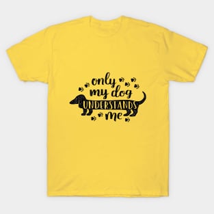 Only My Dog Understands Me T-Shirt T-Shirt